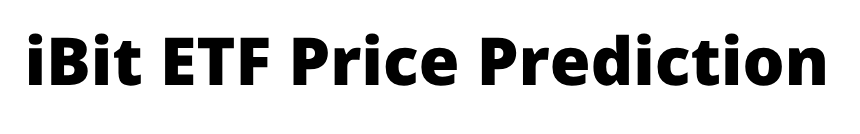 iBit ETF Price Prediction